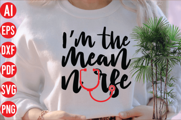 I'm the Mean Nurse SVG for T-Shirt Graphics