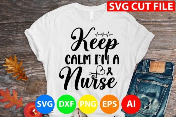Keep Calm I’m a Nurse Svg: Graphics for T-Shirt Designs