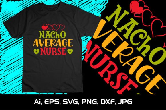 Nacho Average Nurse SVG: Graphics for T-Shirt Designs