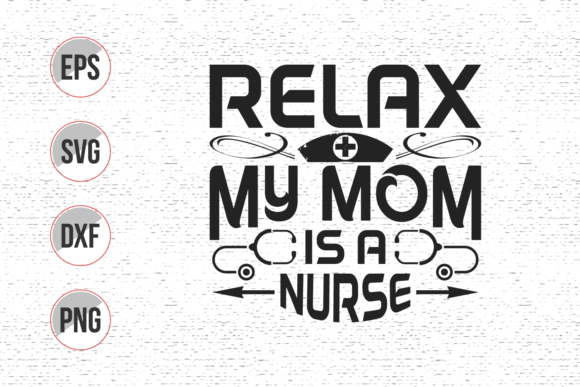 Relax My Mom is a Nurse Svg Design for Graphics and Print Templates