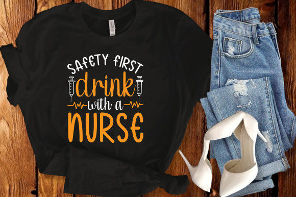 Safety First Drink with a Nurse SVG: Graphics for T-Shirt Designs