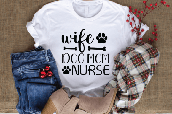 Wife Dog Mom Nurse Graphics for T-Shirt Designs